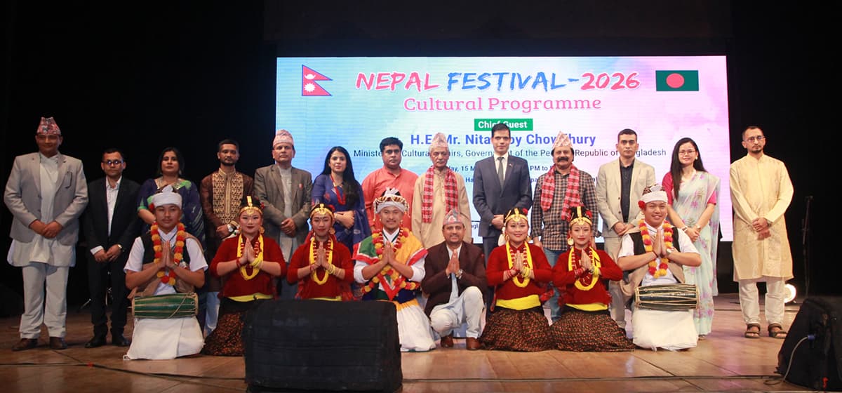 नेपाल-बङ्गलादेश सांस्कृतिक सम्बन्ध प्रवर्द्धन गर्न ‘नेपाल फेस्टिभल’